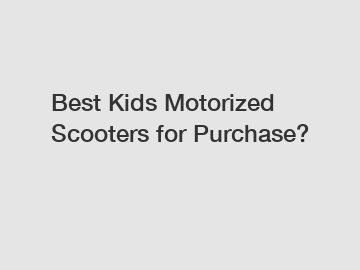 Best Kids Motorized Scooters for Purchase?