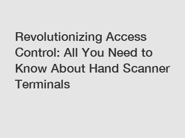 Revolutionizing Access Control: All You Need to Know About Hand Scanner Terminals