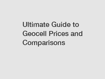 Ultimate Guide to Geocell Prices and Comparisons