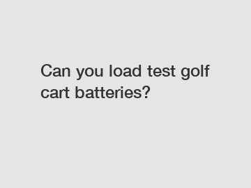 Can you load test golf cart batteries?