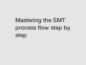 Mastering the SMT process flow step by step