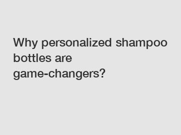 Why personalized shampoo bottles are game-changers?
