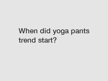 When did yoga pants trend start?