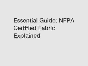 Essential Guide: NFPA Certified Fabric Explained