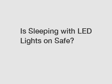 Is Sleeping with LED Lights on Safe?