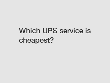 Which UPS service is cheapest?