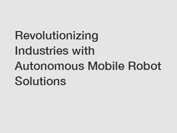 Revolutionizing Industries with Autonomous Mobile Robot Solutions
