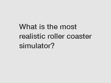 What is the most realistic roller coaster simulator?