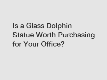 Is a Glass Dolphin Statue Worth Purchasing for Your Office?