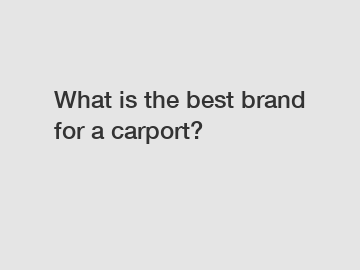 What is the best brand for a carport?