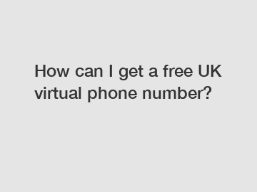 How can I get a free UK virtual phone number?