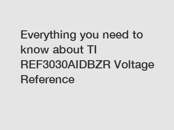 Everything you need to know about TI REF3030AIDBZR Voltage Reference