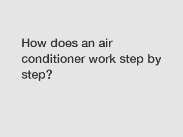 How does an air conditioner work step by step?