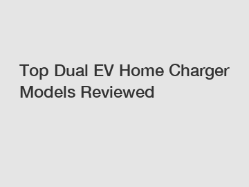 Top Dual EV Home Charger Models Reviewed