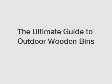 The Ultimate Guide to Outdoor Wooden Bins