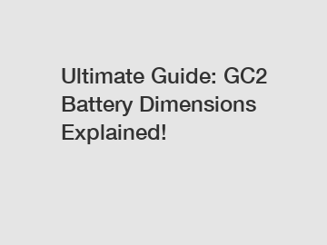 Ultimate Guide: GC2 Battery Dimensions Explained!