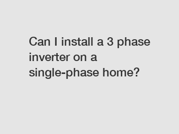 Can I install a 3 phase inverter on a single-phase home?