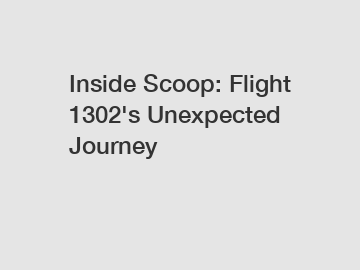 Inside Scoop: Flight 1302's Unexpected Journey