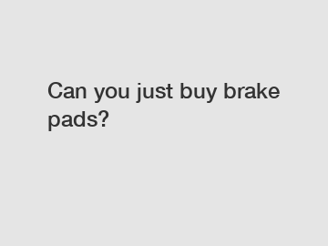 Can you just buy brake pads?