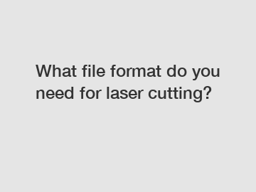 What file format do you need for laser cutting?