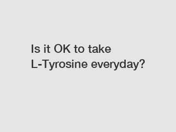 Is it OK to take L-Tyrosine everyday?