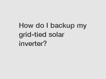 How do I backup my grid-tied solar inverter?