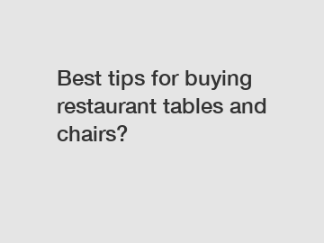 Best tips for buying restaurant tables and chairs?