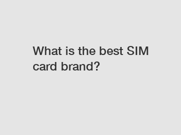 What is the best SIM card brand?
