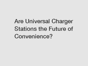 Are Universal Charger Stations the Future of Convenience?