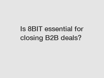Is 8BIT essential for closing B2B deals?