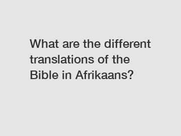 What are the different translations of the Bible in Afrikaans?