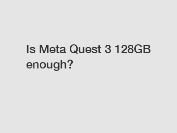 Is Meta Quest 3 128GB enough?