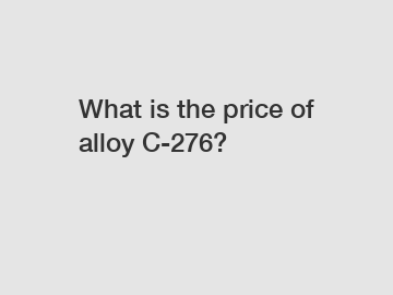 What is the price of alloy C-276?