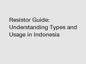 Resistor Guide: Understanding Types and Usage in Indonesia