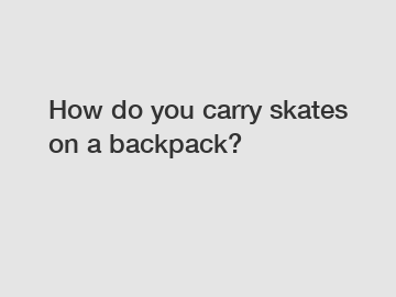 How do you carry skates on a backpack?