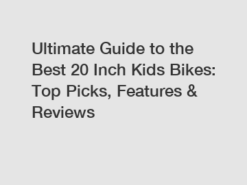 Ultimate Guide to the Best 20 Inch Kids Bikes: Top Picks, Features & Reviews