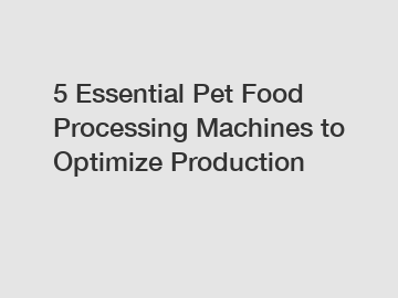 5 Essential Pet Food Processing Machines to Optimize Production