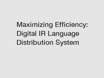 Maximizing Efficiency: Digital IR Language Distribution System