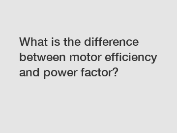 What is the difference between motor efficiency and power factor?