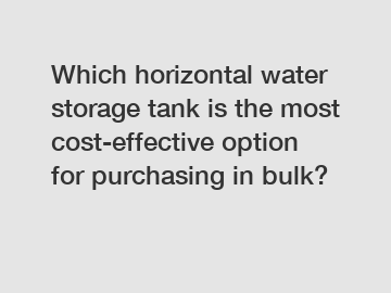 Which horizontal water storage tank is the most cost-effective option for purchasing in bulk?