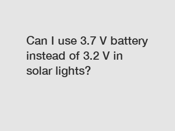 Can I use 3.7 V battery instead of 3.2 V in solar lights?