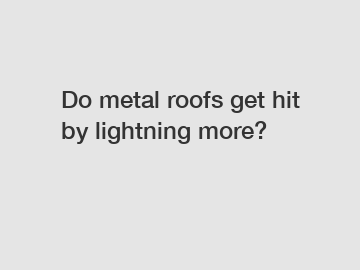 Do metal roofs get hit by lightning more?