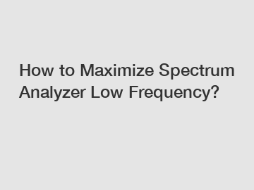 How to Maximize Spectrum Analyzer Low Frequency?