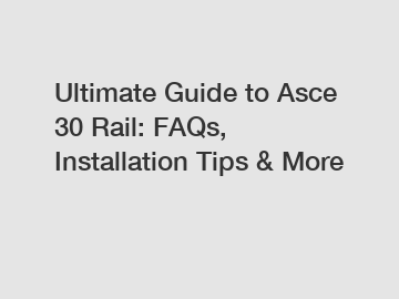 Ultimate Guide to Asce 30 Rail: FAQs, Installation Tips & More