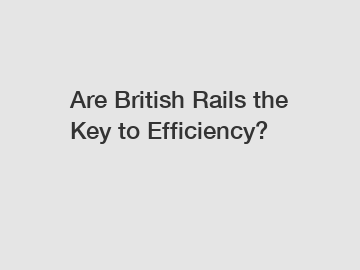 Are British Rails the Key to Efficiency?