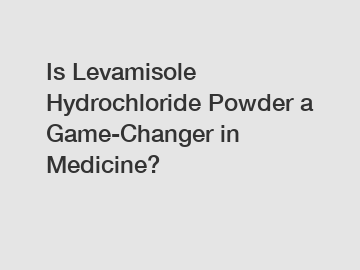 Is Levamisole Hydrochloride Powder a Game-Changer in Medicine?