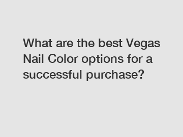 What are the best Vegas Nail Color options for a successful purchase?