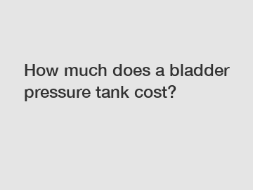 How much does a bladder pressure tank cost?