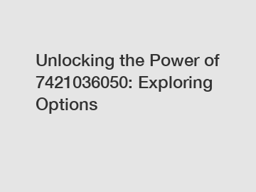 Unlocking the Power of 7421036050: Exploring Options