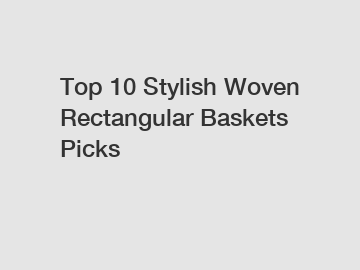 Top 10 Stylish Woven Rectangular Baskets Picks
